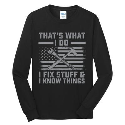 I Fix Stuff And I Know Things US Flag 4th of July Patriot Tall Long Sleeve T-Shirt