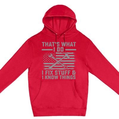 I Fix Stuff And I Know Things US Flag 4th of July Patriot Premium Pullover Hoodie