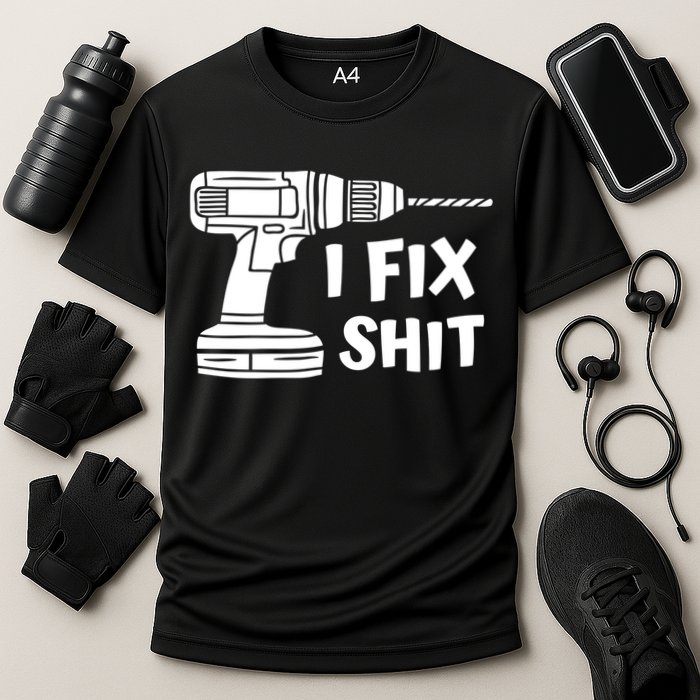 I Fix Shit Meaningful Gift Handy Fixed It Tools Mr Fix It Funny Great Gift Performance Shirt