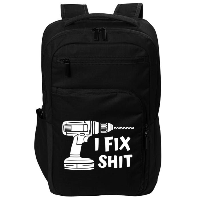I Fix Shit Meaningful Gift Handy Fixed It Tools Mr Fix It Funny Great Gift Impact Tech Backpack