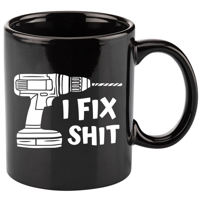 I Fix Shit Meaningful Gift Handy Fixed It Tools Mr Fix It Funny Great Gift 11oz C Handle Ceramic Mug