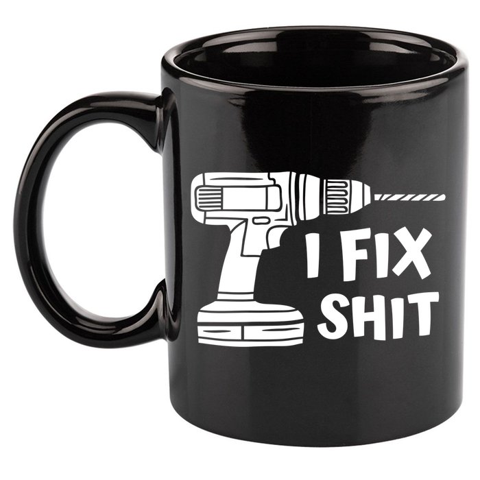 I Fix Shit Meaningful Gift Handy Fixed It Tools Mr Fix It Funny Great Gift 11oz C Handle Ceramic Mug