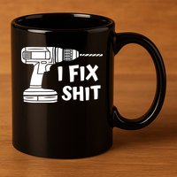 I Fix Shit Meaningful Gift Handy Fixed It Tools Mr Fix It Funny Great Gift 11oz C Handle Ceramic Mug