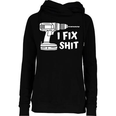 I Fix Shit Meaningful Gift Handy Fixed It Tools Mr Fix It Funny Great Gift Womens Funnel Neck Pullover Hood