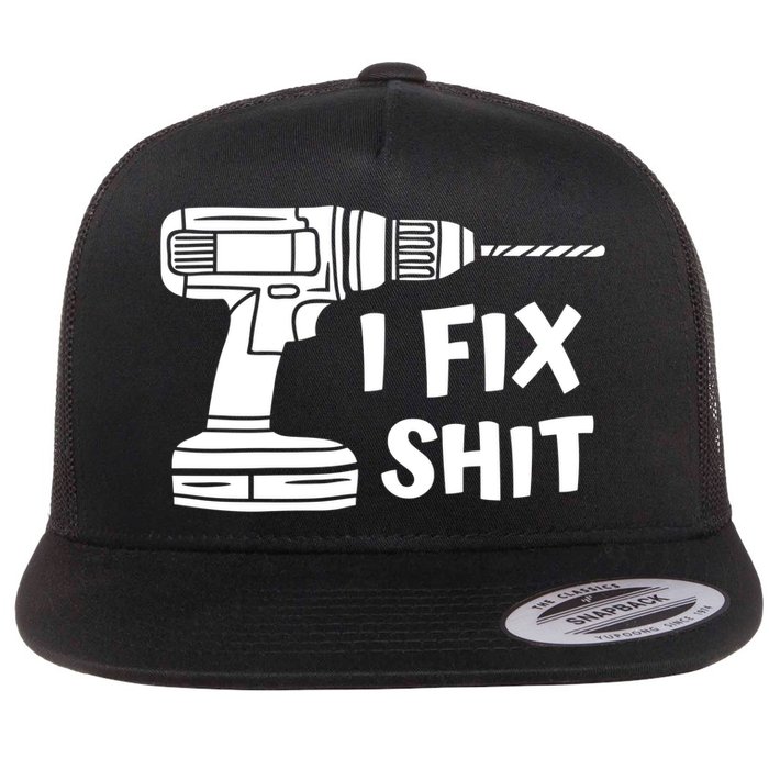 I Fix Shit Meaningful Gift Handy Fixed It Tools Mr Fix It Funny Great Gift Flat Bill Trucker Hat