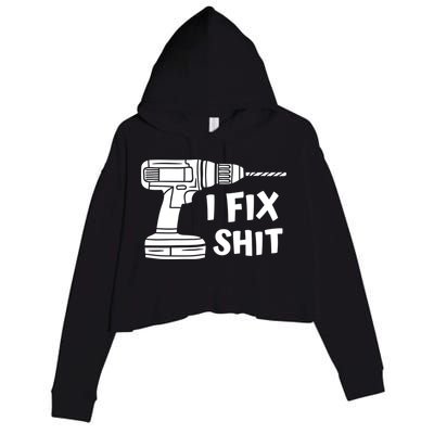 I Fix Shit Meaningful Gift Handy Fixed It Tools Mr Fix It Funny Great Gift Crop Fleece Hoodie