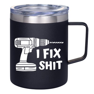 I Fix Shit Meaningful Gift Handy Fixed It Tools Mr Fix It Funny Great Gift 12oz Stainless Steel Coffee Mug