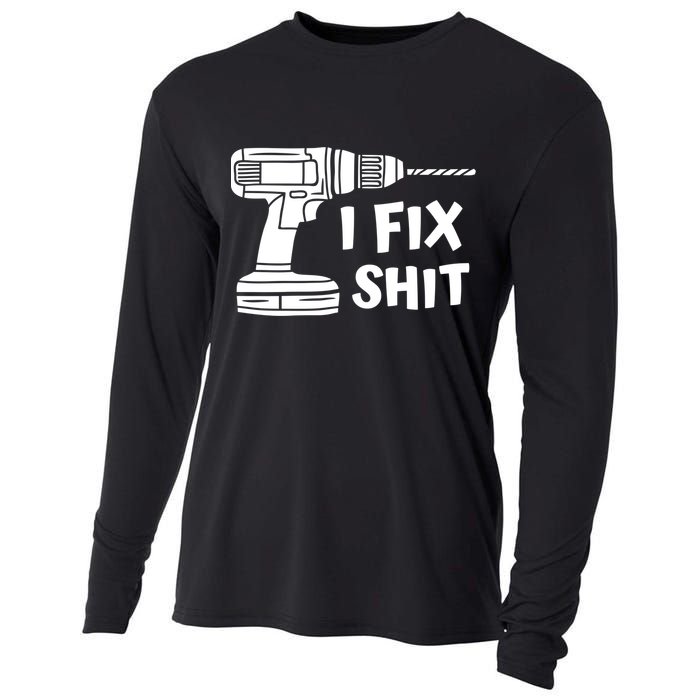 I Fix Shit Meaningful Gift Handy Fixed It Tools Mr Fix It Funny Great Gift Cooling Performance Long Sleeve Crew