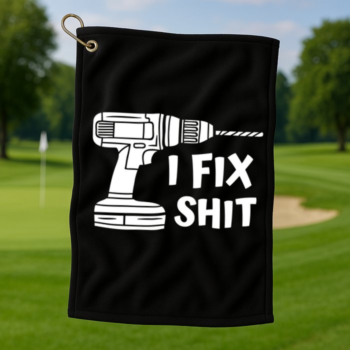 I Fix Shit Meaningful Gift Handy Fixed It Tools Mr Fix It Funny Great Gift Golf Towel