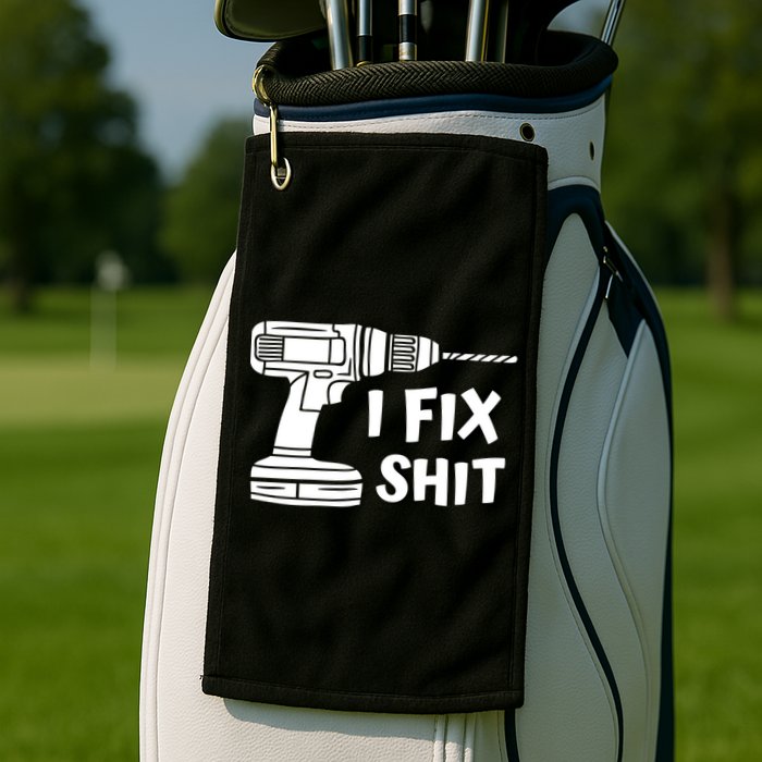 I Fix Shit Meaningful Gift Handy Fixed It Tools Mr Fix It Funny Great Gift Golf Towel