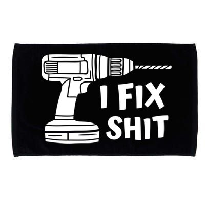 I Fix Shit Meaningful Gift Handy Fixed It Tools Mr Fix It Funny Great Gift Microfiber Hand Towel