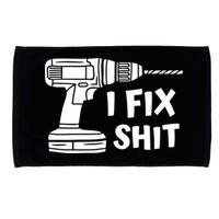 I Fix Shit Meaningful Gift Handy Fixed It Tools Mr Fix It Funny Great Gift Microfiber Hand Towel