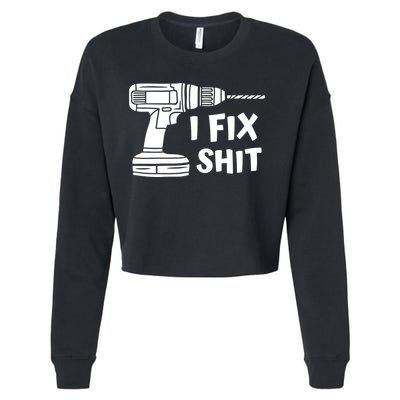 I Fix Shit Meaningful Gift Handy Fixed It Tools Mr Fix It Funny Great Gift Cropped Pullover Crew