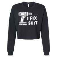I Fix Shit Meaningful Gift Handy Fixed It Tools Mr Fix It Funny Great Gift Cropped Pullover Crew