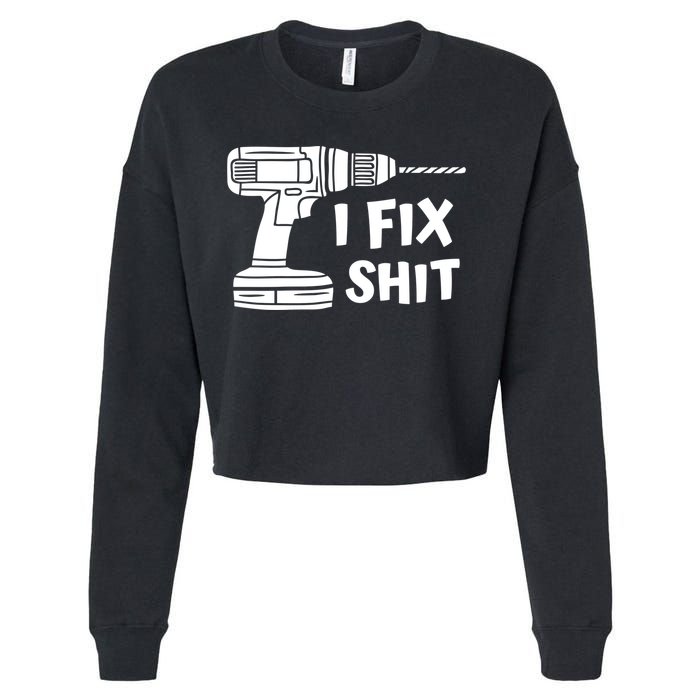 I Fix Shit Meaningful Gift Handy Fixed It Tools Mr Fix It Funny Great Gift Cropped Pullover Crew