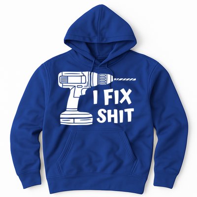 I Fix Shit Meaningful Gift Handy Fixed It Tools Mr Fix It Funny Great Gift Hoodie
