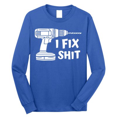 I Fix Shit Meaningful Gift Handy Fixed It Tools Mr Fix It Funny Great Gift Long Sleeve Shirt