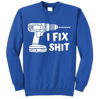 I Fix Shit Meaningful Gift Handy Fixed It Tools Mr Fix It Funny Great Gift Sweatshirt