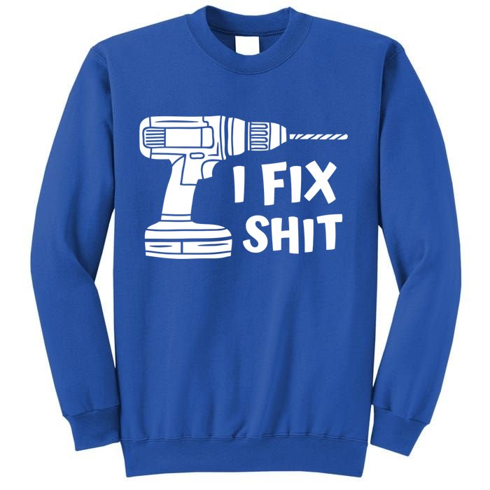 I Fix Shit Meaningful Gift Handy Fixed It Tools Mr Fix It Funny Great Gift Sweatshirt