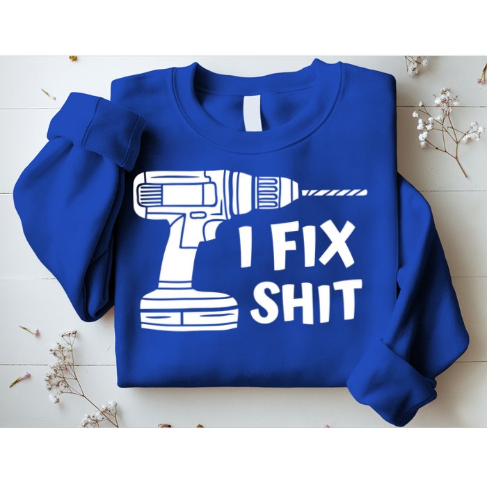 I Fix Shit Meaningful Gift Handy Fixed It Tools Mr Fix It Funny Great Gift Sweatshirt