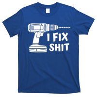 I Fix Shit Meaningful Gift Handy Fixed It Tools Mr Fix It Funny Great Gift T-Shirt