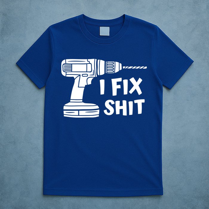 I Fix Shit Meaningful Gift Handy Fixed It Tools Mr Fix It Funny Great Gift T-Shirt