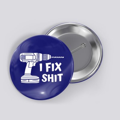 I Fix Shit Meaningful Gift Handy Fixed It Tools Mr Fix It Funny Great Gift Button