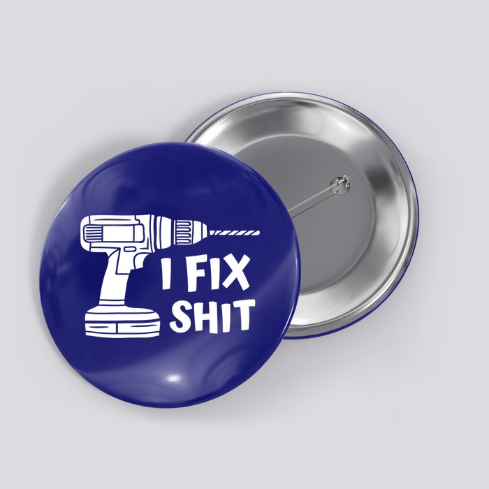 I Fix Shit Meaningful Gift Handy Fixed It Tools Mr Fix It Funny Great Gift Button