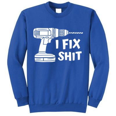 I Fix Shit Meaningful Gift Handy Fixed It Tools Mr Fix It Funny Great Gift Tall Sweatshirt