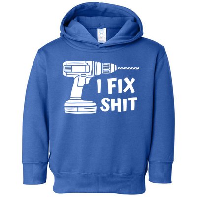 I Fix Shit Meaningful Gift Handy Fixed It Tools Mr Fix It Funny Great Gift Toddler Hoodie