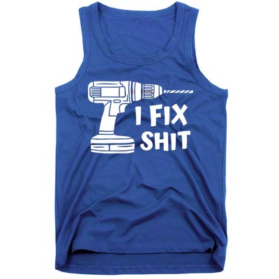 I Fix Shit Meaningful Gift Handy Fixed It Tools Mr Fix It Funny Great Gift Tank Top