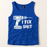 I Fix Shit Meaningful Gift Handy Fixed It Tools Mr Fix It Funny Great Gift Tank Top
