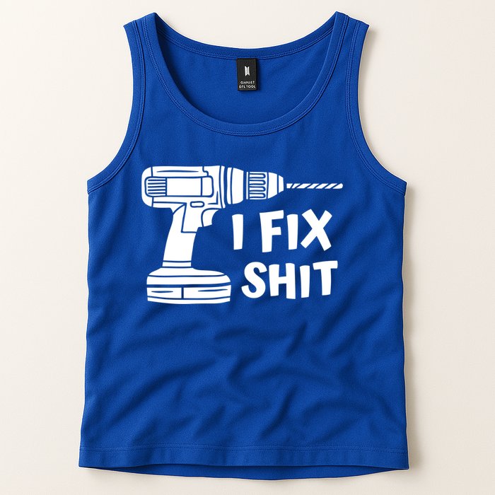 I Fix Shit Meaningful Gift Handy Fixed It Tools Mr Fix It Funny Great Gift Tank Top