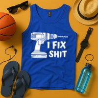 I Fix Shit Meaningful Gift Handy Fixed It Tools Mr Fix It Funny Great Gift Tank Top