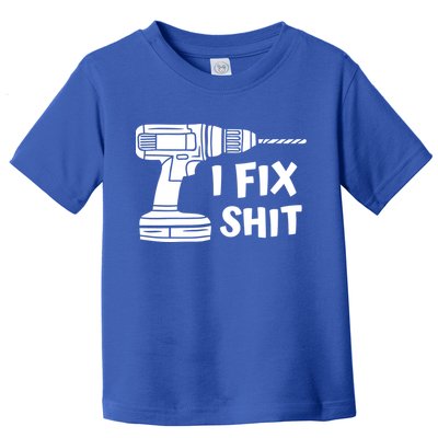 I Fix Shit Meaningful Gift Handy Fixed It Tools Mr Fix It Funny Great Gift Toddler T-Shirt