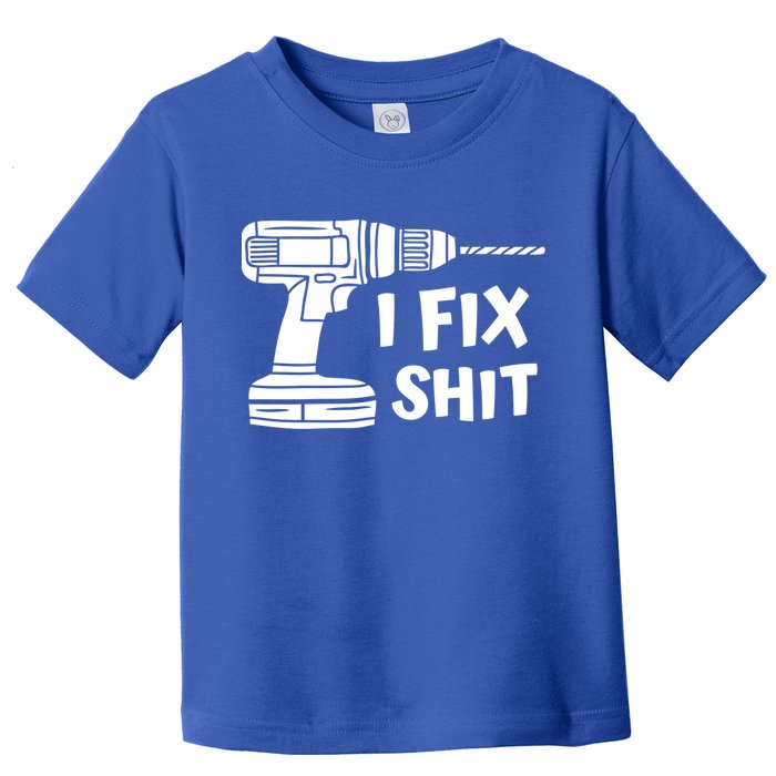 I Fix Shit Meaningful Gift Handy Fixed It Tools Mr Fix It Funny Great Gift Toddler T-Shirt