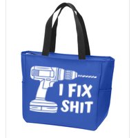 I Fix Shit Meaningful Gift Handy Fixed It Tools Mr Fix It Funny Great Gift Zip Tote Bag