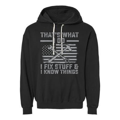 I Fix Stuff And I Know Things US Flag 4th of July Patriot Garment-Dyed Fleece Hoodie