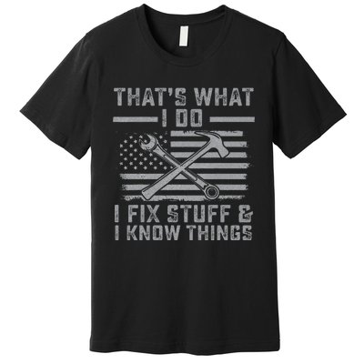 I Fix Stuff And I Know Things US Flag 4th of July Patriot Premium T-Shirt