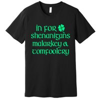 In For Shenanigans Malarkey Tomfoolery Funny St Patricks Premium T-Shirt