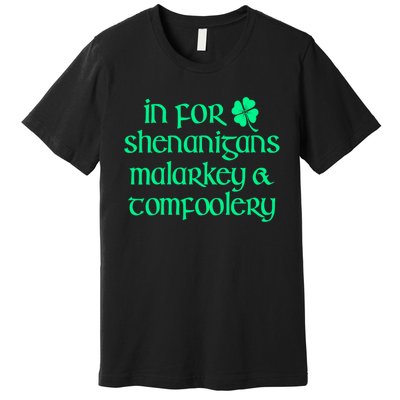 In For Shenanigans Malarkey Tomfoolery Funny St Patricks Premium T-Shirt