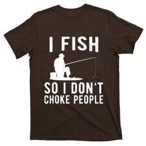 I Fish So I Dont Choke People T-Shirt