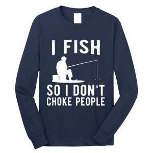 I Fish So I Dont Choke People Long Sleeve Shirt