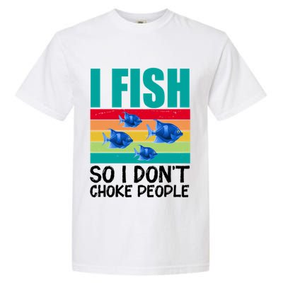 I Fish So I Don't Choke People Funny Fishing Garment-Dyed Heavyweight T-Shirt