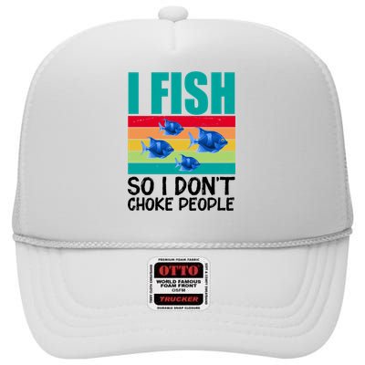 I Fish So I Don't Choke People Funny Fishing High Crown Mesh Back Trucker Hat