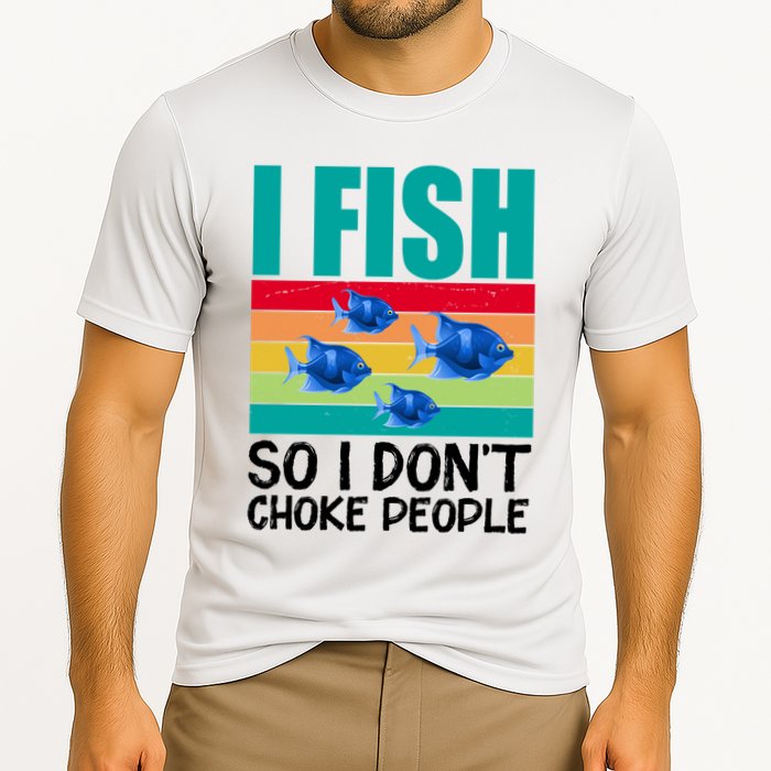 I Fish So I Don't Choke People Funny Fishing Cooling Performance Crew T-Shirt