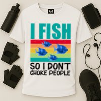 I Fish So I Don't Choke People Funny Fishing Cooling Performance Crew T-Shirt