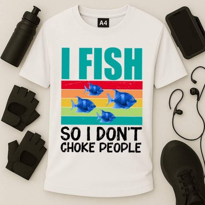 I Fish So I Don't Choke People Funny Fishing Cooling Performance Crew T-Shirt