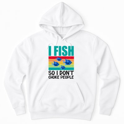 I Fish So I Don't Choke People Funny Fishing Hoodie