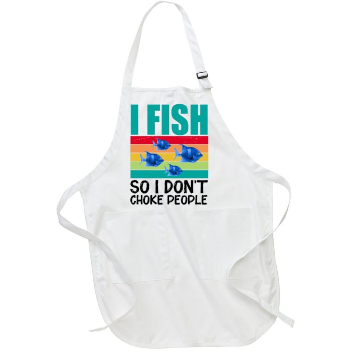 I Fish So I Don't Choke People Funny Fishing Full-Length Apron With Pockets